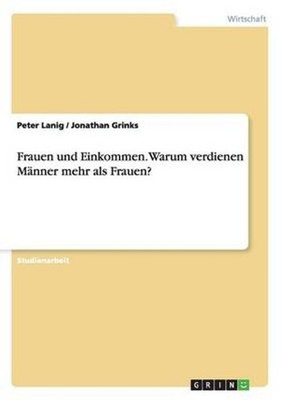 Frauen Und Einkommen. Warum Verdienen Manner Mehr Als Frauen? by Peter Lanig (Ge