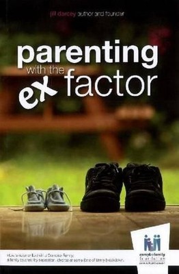 Parenting with the Ex Factor: How to Raise Children in a Complex Family by Jill