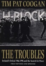 The Troubles: Ireland's Ordeal 1966-1995 and the Search for Peace by Tim Pat Coo