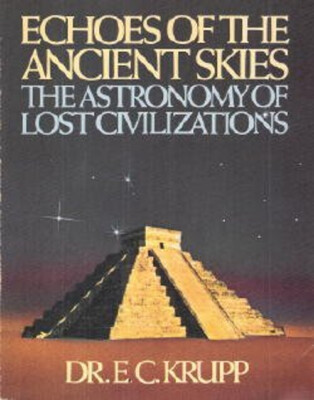 Echoes of the Ancient Skies : The Astronomy of Lost Civilization