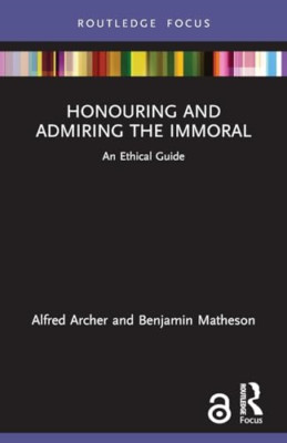 Honouring and Admiring the Immoral: An Ethical Guide (R - Paperback NEW Archer,