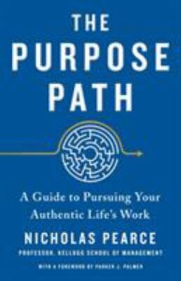 The Purpose Path: A Guide to Pursuing Your Authentic Life's Work , Pearce, Nicho