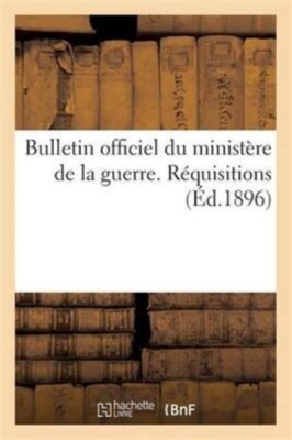SANS AUTEUR - Bulletin officiel du ministre de la guerre. Rquisition - X555z