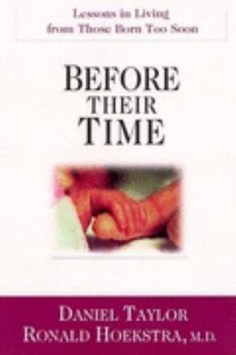 Before Their Time : Lessons in Living from Those Born Too Soon by Ronald ...