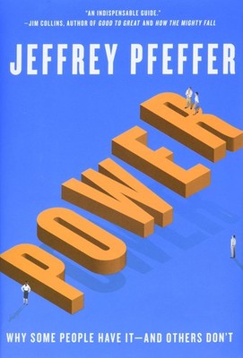 Power: Why Some People Have It and Others Don't by Jeffrey Pfeffer