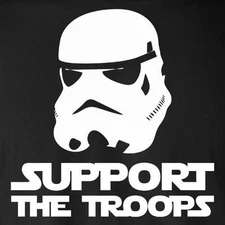 SUPPORT THE TROOPS funny T-Shirt star wars storm troopers clone galactic empire