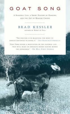 Goat Song: A Seasonal Life, A Short History of Herding, and the Art of Making C