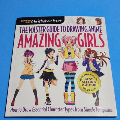 Amazing Girls The Master Guide To Drawing Anime by Christopher Hart