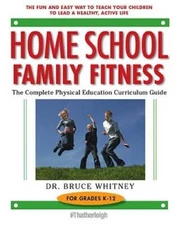 Home School Family Fitness: The Complete Physical Education Curricul - VERY GOOD