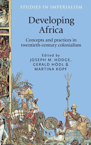 Developing Africa | Concepts And Practices In Twentieth-Century Colonialism-image