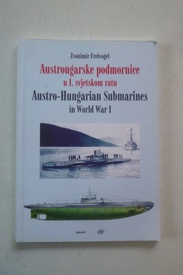 洋書 Austro-Hungarian Submarines in WWI Austro-Hungarian Submarines in WWI by Zvonimir Freivogel