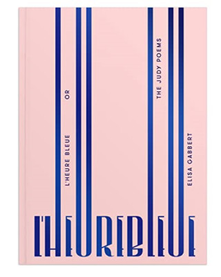 L'heure Bleue, or the Judy Poems - Paperback NEW Elisa Gabbert (