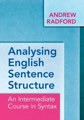 Analysing English Sentence Structure : An Intermediate Course in Syntax, Pape...