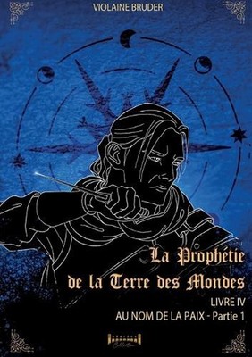 La prophtie de la terre des mondes - Tome 4: Au nom de la paix by Violaine Brude