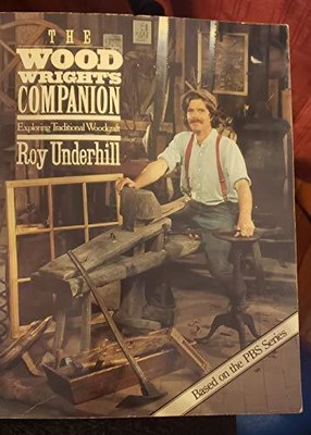 The Woodwright's Companion: Explorin..., Underhill, Roy