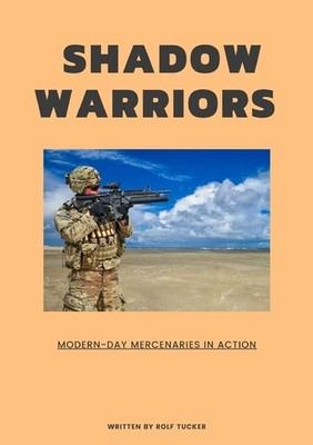 Shadow Warriors: Modern-Day Mercenaries In Action
