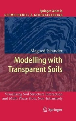 Modelling with Transparent Soils: Visualizing Soil Structure Interaction and Mul