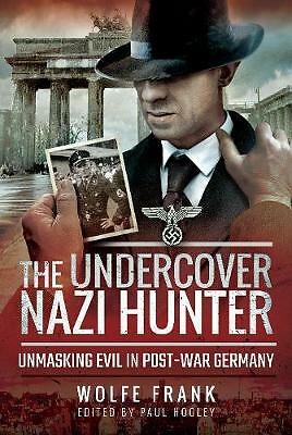 The Undercover Nazi Hunter: Unmasking Evil in Post-War Germany by Wolfe Frank...