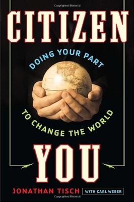Citizen You: Doing Your Part to Change the World by Tisch, Jonathan, Weber, Kar