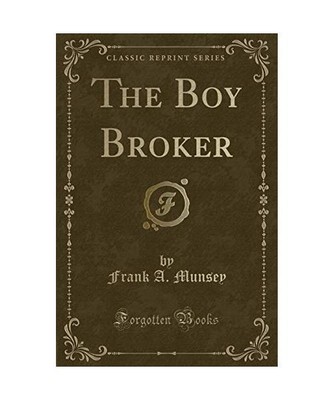 The Boy Broker (Classic Reprint), Frank A. Munsey