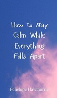 Penelope Hawthorne | How To Stay Calm While Everything Falls Apart | Buch (2025)