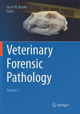 Veterinary Forensic Pathology, Volume 2 Jason W. Brooks