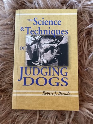 The Science & Techniques Of Judging Dogs, Robert J. Berndt