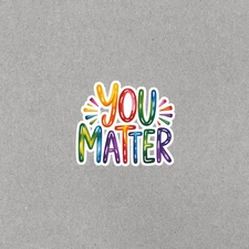 Colorful You Matter Motivational Sticker for Laptop, Water Bottle, Notebook 6936