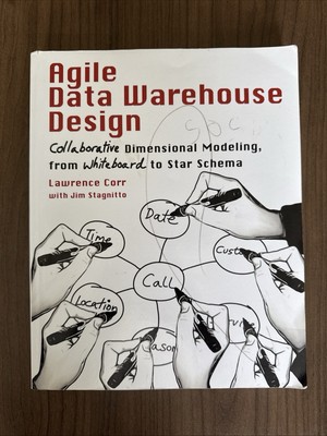 Agile Data Warehouse Design : Collaborative Dimensional Modeling, from...