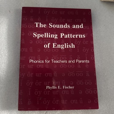 Sounds /Spelling Patterns of English. Phonics for Teachers and Parents. Fischer