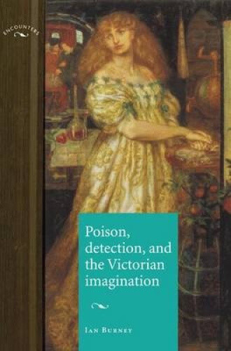 Thumbnail - Poison, Detection And The Victorian Imagination (encounters: Cultural