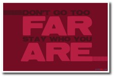 Don't Go Too Far - Stay Who You Are - NEW Classroom Motivational POSTER
