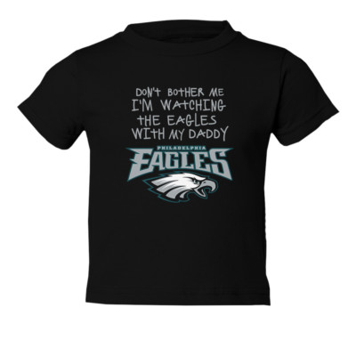 Watching With My Daddy Dont Bother Me Philadelphia Eagles Toddler T-Shirt