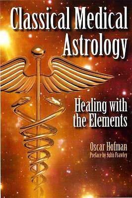 Classical Medical Astrology: Healing with the Elements by Oscar Hofman...