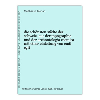 die schönsten städte der schweiz. aus der topographie und der archontologia cosm