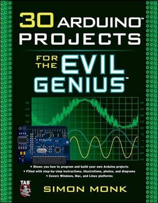 30 ARDUINO PROJECTS FOR THE EVIL GENIUS By Simon Monk **BRAND NEW**