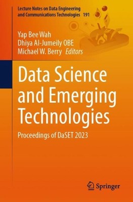 Data Science and Emerging Technologies: Proceedings of DaSET 2023 by Yap Bee Wah