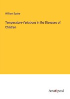 Temperature-Variations In The Diseases Of Children William Squire Taschenbuch