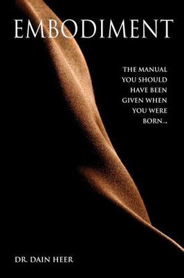Embodiment: The Manual You Should Have Been Given When You Were Born