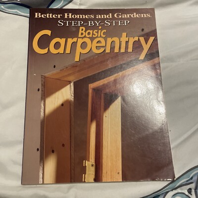 Step-By-Step Basic Carpentry by Better Homes and Gardens Books ...