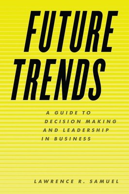 Future Trends: A Guide to Decision Making and Leadership in Business by Lawrence