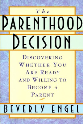 The Parenthood Decision: Discovering Whether You Are Ready... - Engel, Beverly