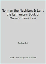 Norman the Nephite's & Larry the Lamanite's Book of Mormon Time Line