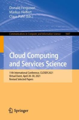 Cloud Computing and Services Science : 11th International Conference, CLOSER ...