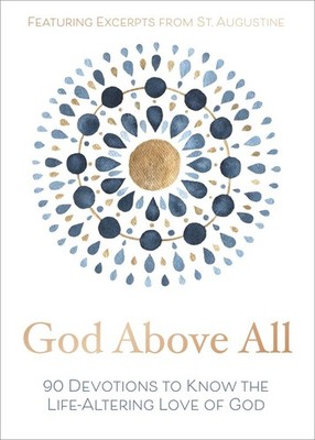 God Above All: 90 Devotions to Know the Life-Altering Love of God .. NEW
