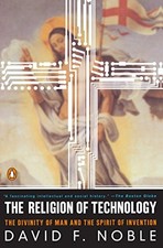 THE RELIGION OF TECHNOLOGY: THE DIVINITY OF MAN AND THE By David F. Noble *Mint*