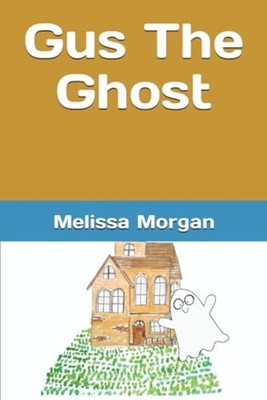 Gus The Ghost Written By -  NEW MELISSA M. M. M 2022-04-06