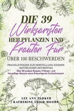 Die 39 Wirksamsten Heilpflanzen Und Kruter Fr ber 100 Beschwerden: Praxisleitfad
