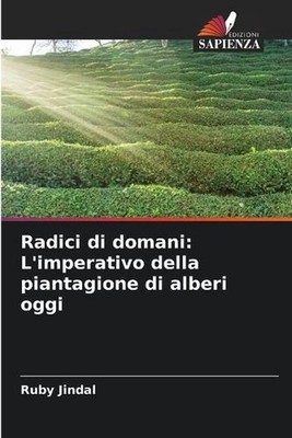 Radici di domani: L'imperativo della piantagione di alberi oggi by Ruby Jindal (