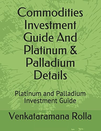 Commodities Investment Guide And Platinum &Amp; Palladium By Venkataramana Rolla New